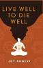 LIVE WELL TO DIE WELL