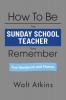 How To Be The SUNDAY SCHOOL TEACHER They Remember