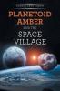 PLANETOID AMBER AND THE  SPACE VILLAGE