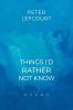 THINGS I'D RATHER NOT KNOW