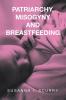 Patriarchy Misogyny and Breastfeeding