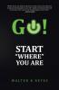 GO! Start Where you are