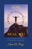 GOD  I WON'T LET GO UNTIL YOU HEAL ME!