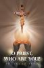 O Priest Who Are You?