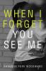 When I Forget You See Me