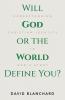 Will God or the World Define You?