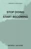 Stop Doing Start Becoming