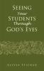 Seeing Your Students Through God's Eyes