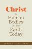 Christ In Human Bodies On The Earth Today
