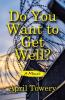 Do You Want to Get Well?