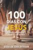 100 Días Con Jesús: Una Guía Para Conocer Y Seguir Al Hijo De Dios (Spanish Edition)