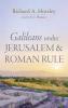 Galileans under Jerusalem and Roman Rule