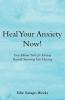Heal Your Anxiety Now!