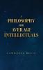 A Philosophy for Average Intellectuals