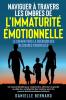 Naviguer À Travers Les Ombres De L'Immaturité Émotionnelle: Un Manuel Détaillé Pour Comprendre, Affronter Et Grandir Au-Delà Des Complexités Des ... Émotionnellement Distants. (French Edition)