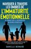 Naviguer À Travers Les Ombres De L'Immaturité Émotionnelle: Le Chemin Vers La Guérison Des Blessures Parentales: Un Manuel Détaillé Pour Comprendre, ... Émotionnellement Distants. (French Edition)