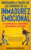 Navegando A Través De Las Sombras De La Inmadurez Emocional: El Camino Hacia La Sanación De Las Heridas De Los Padres: Un Manual Detallado Para ... Emocionalmente Distantes. (Spanish Edition)