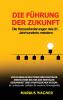 Die Führung Der Zukunft: Die Herausforderungen Des 21. Jahrhunderts Meistern: Von Globalen Kulturen Und Digitaler Innovation Bis Hin Zur Mentalen ... Für Moderne Führungskräfte (German Edition)
