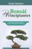 Bonsái Para Principiantes: De La Semilla A La Obra Maestra: Técnicas Del Bonsái Para Principiantes (Spanish Edition)