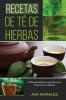 Recetas De Té De Hierbas: El Manual Definitivo Para Mezclar Y Preparar Té De Hierbas (Spanish Edition)