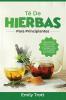 Té De Hierbas Para Principiantes: Degustando Su Camino A La Salud: Una Guía Para Principiantes Sobre El Té De Hierbas Para El Bienestar (Spanish Edition)