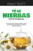 Té De Hierbas Para Principiantes: El Arte De Las Infusiones Herbales: Técnicas Sencillas Para Elaborar Infusiones Herbales Perfecta (Spanish Edition)