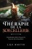 Thérapie De La Sorcellerie: Transformer Votre Vie Avec Le Pouvoir De La Sorcellerie (French Edition)