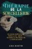 Thérapie De La Sorcellerie: Un Guide Empouvrant Pour La Guérison À Travers La Pratique De La Sorcellerie (French Edition)