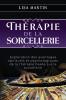 Thérapie De La Sorcellerie: Exploration Des Avantages Spirituels Et Psychologiques De La Thérapie Basée Sur La Sorcellerie (French Edition)