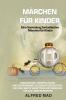 Märchen Für Kinder Eine Sammlung Fantastischer Märchen Für Kinder.: Einzigartige, Unterhaltsame Und Entspannende Gutenachtgeschichten, Die Viele Werte ... Für Das Lesen Begeistern (German Edition)
