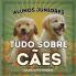 Alunos Juniores, Tudo Sobre Cães: Aprendendo Tudo Sobre O Melhor Amigo Do Homem! (Alunos Juniores, Animais) (Portuguese Edition)