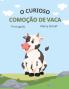 O Curioso Comoção De Vaca (Portuguese) The Curious Cow Commotion (Portuguese Edition)