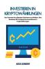 Investieren In Kryptowährungen: Das Potenzial Des Digitalen Reichtums Erschließen: Eine Roadmap Für Erfolgreiche Investitionen In Kryptowährungen (German Edition)