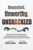Unwanted Unworthy UNSHACKLED