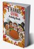 Thanksgiving Activity Book : Great Thanksgiving Book for Kids including 8 Activities Coloring Crosswords Word Search Give Thanks Word Scramble Mazes Missing Letters Color by Number
