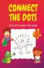 Connect The Dots: Challenging And Fun Dot To Dot Puzzles Activity Books For Kids Toddlers Boys And Girls Ages 4-6 3-8 3-5 6-8