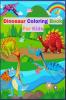 Dinosaur Coloring Book for Kids : Great Gift for Boys & Girls Ages 4-8 with various facts about dinosaurs.