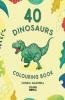 40 Dinosaurs Colouring Book: 40 Cute Dinosaur Colouring Pages Gift For Kids And Toddlers Ages 3-8 | Painting And Drawing Book With 40 Big Dinosaur Pictures