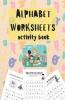 Alphabet Worksheets Activity Book: Spot The Letters And Find The Same Letters Activity Book For Toddlers And Kids Ages 3-5