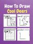 How To Draw Cool Deers : A Step by Step Coloring and Activity Book for Kids to Learn to Draw Nice Deers