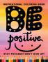 Be Positive! Stay focused! Don’t give up! Inspirational coloring book : Inspirational and Motivational Quotes Coloring Book for Adults | A motivational coloring book full of Positive Quotes for Con...