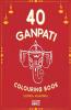 40 Ganpati Colouring Book : 40 Beautiiful Lord Ganesha Colouring Pages | Gift For Kids And Toddlers Ages 3-8 | Painting And Drawing Book With 40 Big Ganpati Pictures