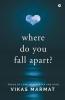 Where Do You Fall Apart?: Poems Of Love Heartbreak And Hope