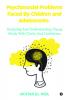 Psychosocial Problems Faced By Children And Adolescents : Analyzing And Understanding Young Minds With Clarity And Confidence