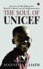 The Soul Of Unicef: Secrets Of Building The World'S Most Loved Organization