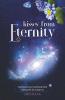Kisses From Eternity : My Flowering In Gratitude And Seeing Life For What It Is