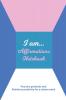I Am… Affirmations Notebook : Practice Gratitude and Reinforce Positivity for a Calmer Mind