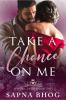 Take A Chance On Me: Sehgal Family & Friends Book 1: Sehgal Family And Friends Book 1