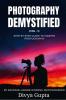 Photography Demystified (Vol - I): Step By Step Guide To Master Photography
