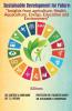 Sustainable Development For Future: “Insights From Agriculture Health Aquaculture Energy Education And Environment”